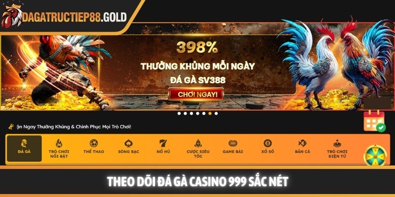 Theo dõi đá gà casino 999 sắc nét